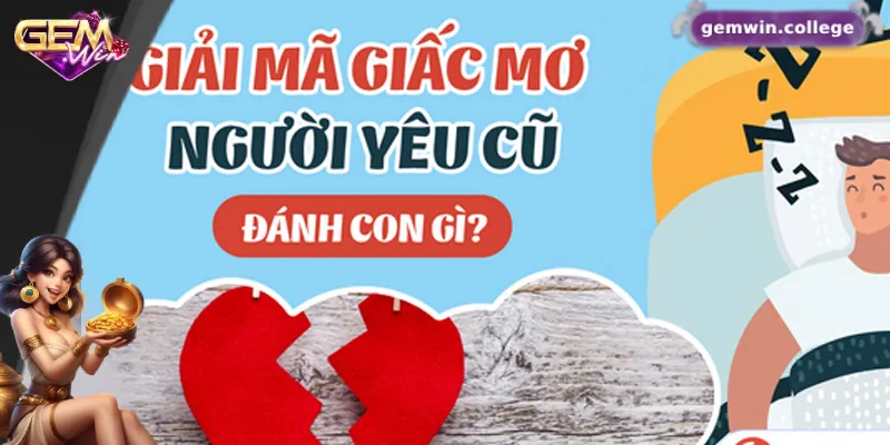 Giấc Mơ Thấy Người Yêu Cũ Và Ý Nghĩa Của Nó Trong Lô Đề Các con số may mắn của việc mơ thấy người yêu cũ