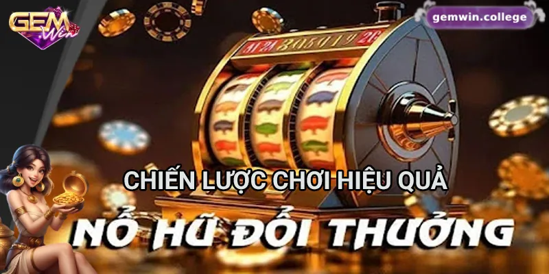 Bí Kíp Thắng Lớn Khi Chơi Nổ Hũ Đổi Thưởng Tại Gemwin Chiến lược chơi nổ hũ đổi thưởng hiệu quả