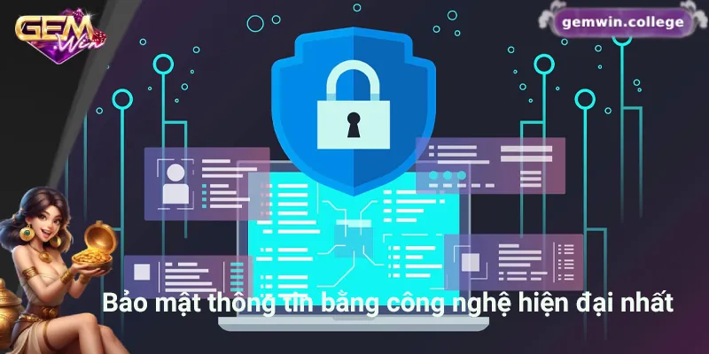 Quyền Riêng Tư Gemwin: An Tâm Trải Nghiệm, Bảo Mật Tuyệt Đối Gemwin sử dụng công nghệ hiện đại đảm bảo an toàn thông tin người dùng