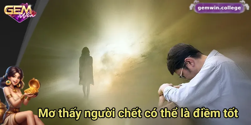 Mơ Thấy Người Chết Đánh Con Gì? Gợi Ý Con Số May Mắn Mơ thấy người chết có thể là điềm báo tốt