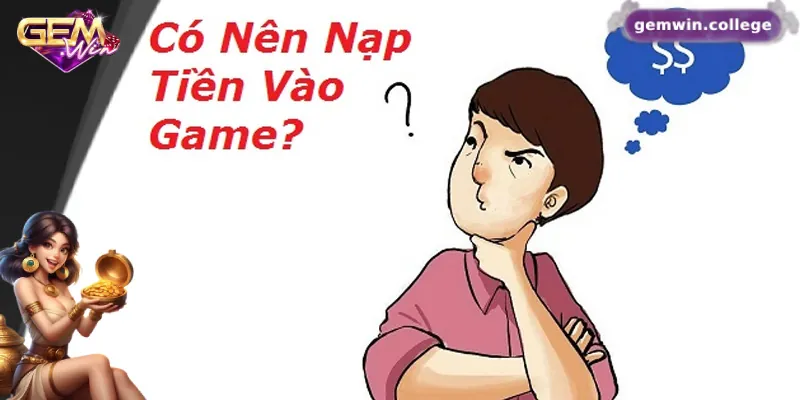 Hướng Dẫn Nạp Tiền Gemwin Nhanh Chóng Và An Toàn Nhất Những lý do nên nạp tiền Gemwin