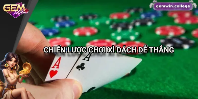 Cách Chơi Xì Dách Và Đặt Cược Hiệu Quả Trên Gemwin Những mẹo hay giúp chơi xì dách tăng cơ hội thắng