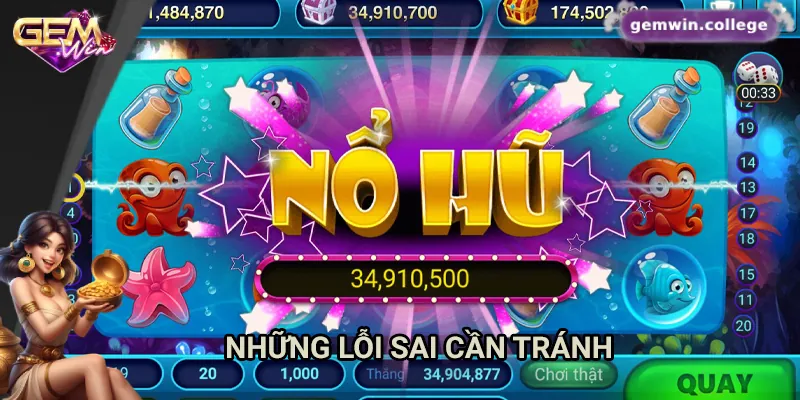 Bí Kíp Thắng Lớn Khi Chơi Nổ Hũ Đổi Thưởng Tại Gemwin Những sai lầm cần tránh khi chơi nổ hũ đổi thưởng