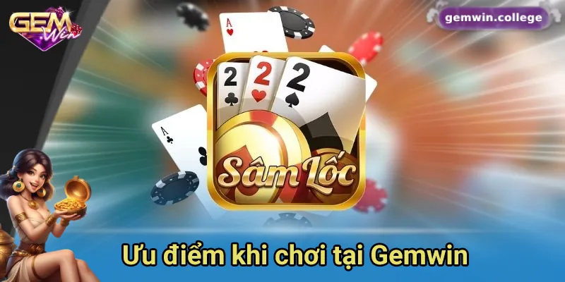 Ưu điểm khi chơi bài tại Gemwin