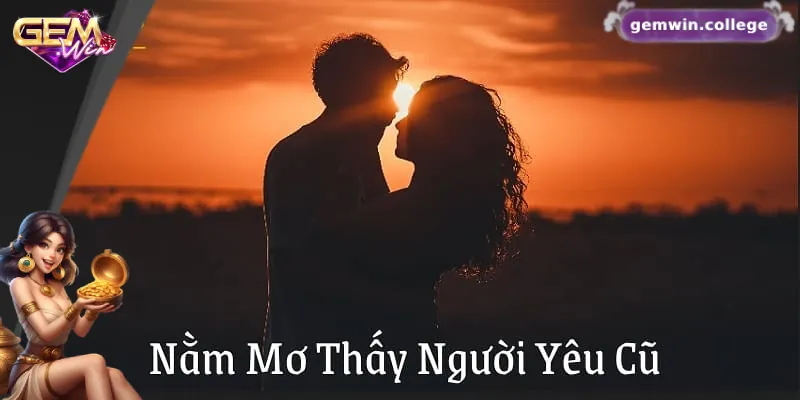 Giấc Mơ Thấy Người Yêu Cũ Và Ý Nghĩa Của Nó Trong Lô Đề Ý nghĩa của giấc mơ về người yêu cũ